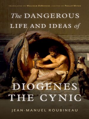 cover image of The Dangerous Life and Ideas of Diogenes the Cynic